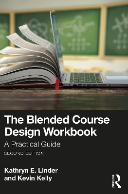 The Blended Course Design Workbook: A Practical Guide by Kathryn E. Linder