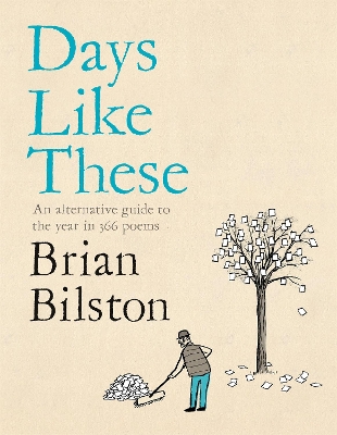 Days Like These: An alternative guide to the year in 366 poems by Brian Bilston