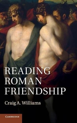 Reading Roman Friendship by Craig A. Williams