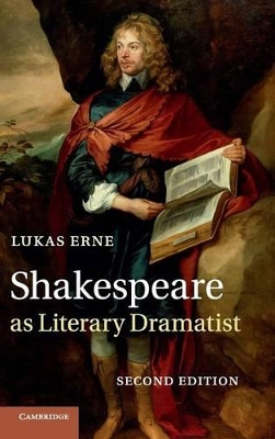 Shakespeare as Literary Dramatist by Lukas Erne