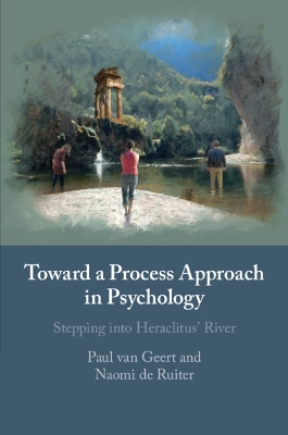 Toward a Process Approach in Psychology: Stepping into Heraclitus' River by Paul van Geert
