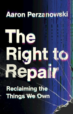 The Right to Repair: Reclaiming the Things We Own book