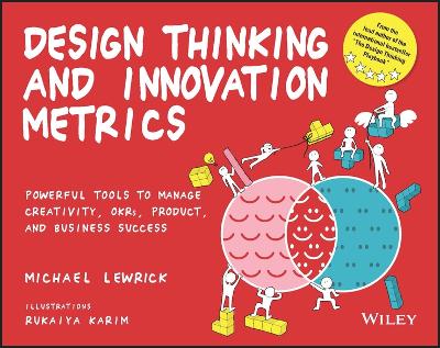 Design Thinking and Innovation Metrics: Powerful Tools to Manage Creativity, OKRs, Product, and Business Success book