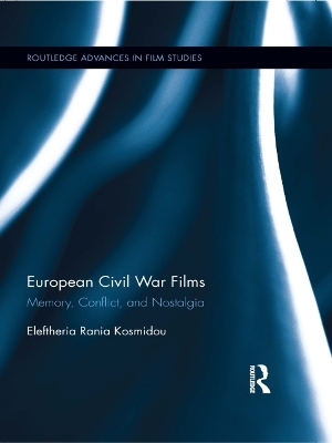 European Civil War Films: Memory, Conflict, and Nostalgia by Eleftheria Rania Kosmidou
