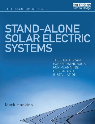 Stand-alone Solar Electric Systems: The Earthscan Expert Handbook for Planning, Design and Installation by Mark Hankins