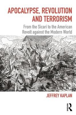 Apocalypse, Revolution and Terrorism: From the Sicari to the American Revolt against the Modern World book