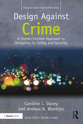 Design Against Crime: A Human-Centred Approach to Designing for Safety and Security by Caroline L. Davey