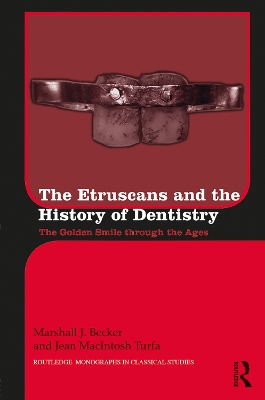 The The Etruscans and the History of Dentistry: The Golden Smile through the Ages by Marshall J. Becker