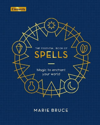 The Essential Book of Spells: Magic to Enchant Your World by Marie Bruce