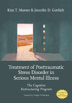 Treatment of Posttraumatic Stress Disorder in Serious Mental Illness: The Cognitive Restructuring Program book