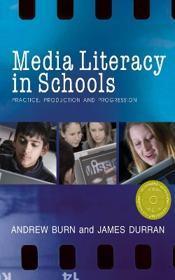 Media Literacy in Schools: Practice, Production and Progression by Andrew Burn