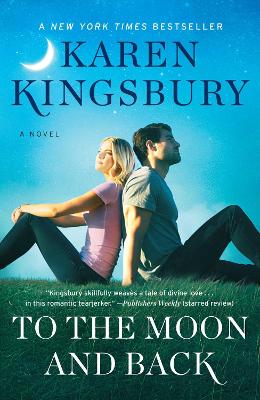 To the Moon and Back: A Novel by Karen Kingsbury