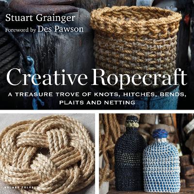 Creative Ropecraft: A treasure trove of knots, hitches, bends, plaits and netting by Stuart Grainger