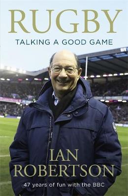 Rugby: Talking A Good Game: 47 Years of Fun with the BBC book