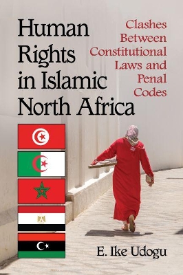 Human Rights in Islamic North Africa: Clashes Between Constitutional Laws and Penal Codes book