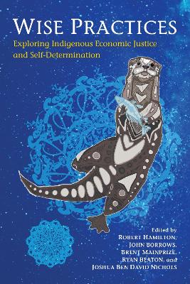 Wise Practices: Exploring Indigenous Economic Justice and Self-Determination book