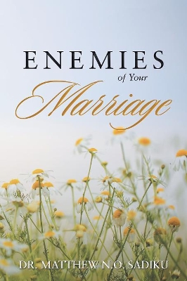 Enemies of Your Marriage by Dr Matthew N O Sadiku