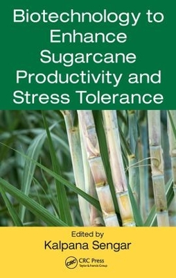 Biotechnology to Enhance Sugarcane Productivity and Stress Tolerance by Kalpana Sengar