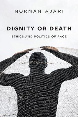 Dignity or Death: Ethics and Politics of Race book