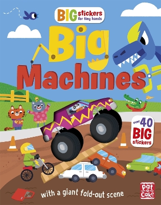 Big Stickers for Tiny Hands: Big Machines: With scenes, activities and a giant fold-out picture by Pat-a-Cake