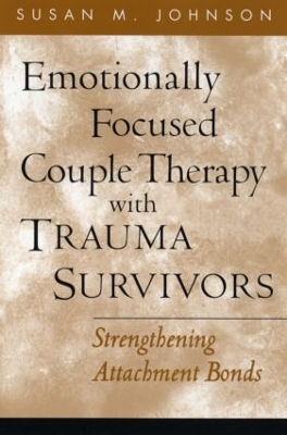 Emotionally Focused Couple Therapy with Trauma Survivors by Susan M. Johnson