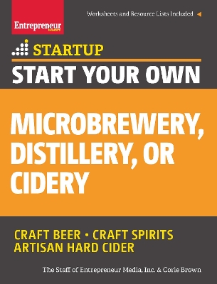 Start Your Own Microbrewery, Distillery, or Cidery book