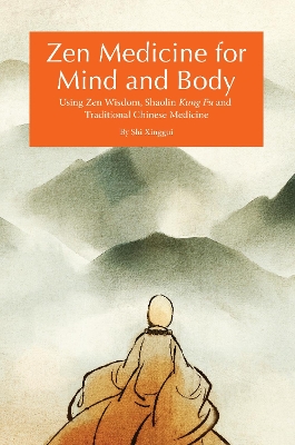 Zen Medicine for Mind and Body: Using Zen Wisdom, Shaolin Kung Fu and Traditional Chinese Medicine book