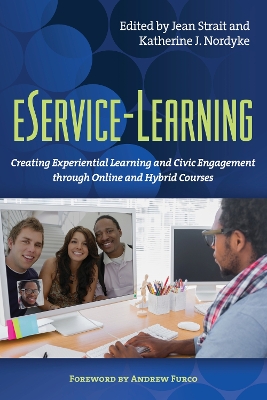 Eservice-Learning: Creating Experiential Learning and Civic Engagement Through Online and Hybrid Courses by Jean R. Strait
