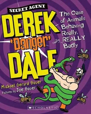Secret Agent Derek 'Danger' Dale #1: Case of Animals Behaving REALLY Badly book