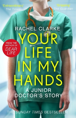 Your Life In My Hands - a Junior Doctor's Story: From the Sunday Times bestselling author of Dear Life book