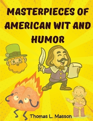 Masterpieces Of American Wit And Humor: An Anthology of the American Humor by Thomas L Masson