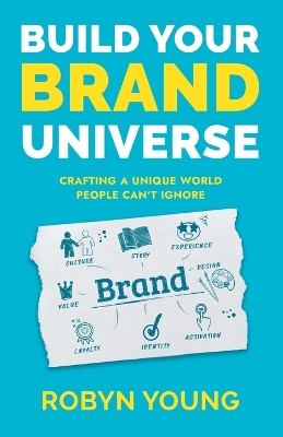 Build Your Brand Universe: Crafting a Unique World People Can'T Ignore book