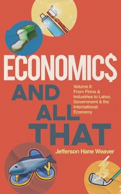 Economics and All That: From Firms and Industries to Labor, Government and the International Economy book