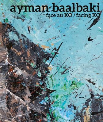 Ayman Baalbaki: Face Au Ko/Facing Ko book