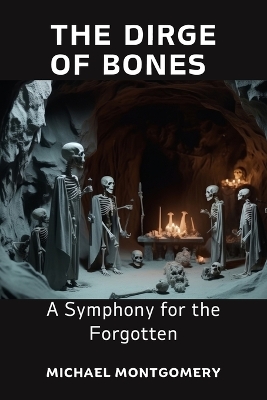 The Dirge of Bones: A Symphony for the Forgotten book