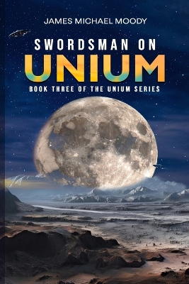 Swordsman on Unium: Book Three of the Unium Series book