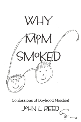 Why Mom Smoked: Confessions of Boyhood Mischief book