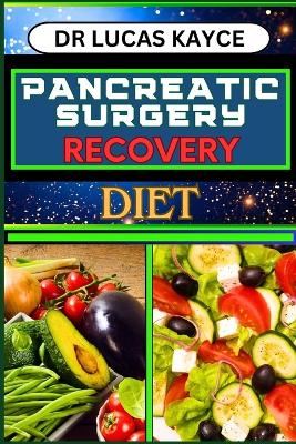 Pancreatic Surgery Recovery Diet: Empowering Your Healing Journey And Revitalizing Your Health For Surgery Recovery book