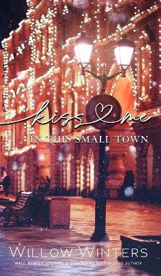 Kiss Me In This Small Town by Willow Winters