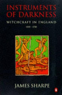 Instruments of Darkness: Witchcraft in England 1550-1750 by James Sharpe