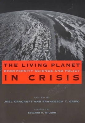 The Living Planet in Crisis: Biodiversity Science and Policy by Joel Cracraft