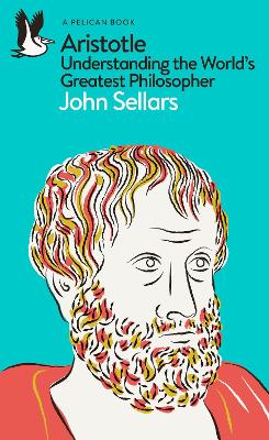 Aristotle: Understanding the World's Greatest Philosopher by John Sellars