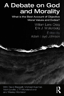 A Debate on God and Morality: What is the Best Account of Objective Moral Values and Duties? by William Lane Craig