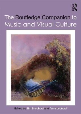 The The Routledge Companion to Music and Visual Culture by Tim Shephard