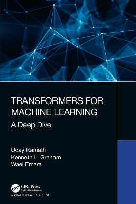 Transformers for Machine Learning: A Deep Dive by Uday Kamath