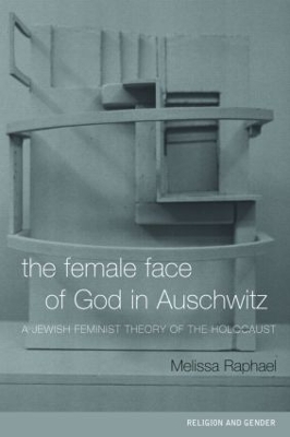 The Female Face of God in Auschwitz by Melissa Raphael