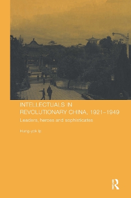 Intellectuals in Revolutionary China, 1921-1949 book