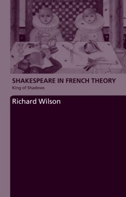 Shakespeare in French Theory by Richard Wilson