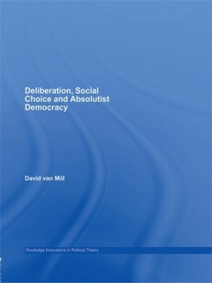 Deliberation, Social Choice and Absolutist Democracy by David van Mill