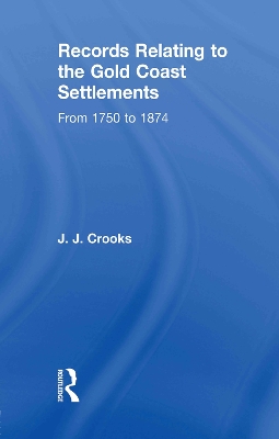 Records Relating to the Gold Coast Settlements from 1750 to 1874 book